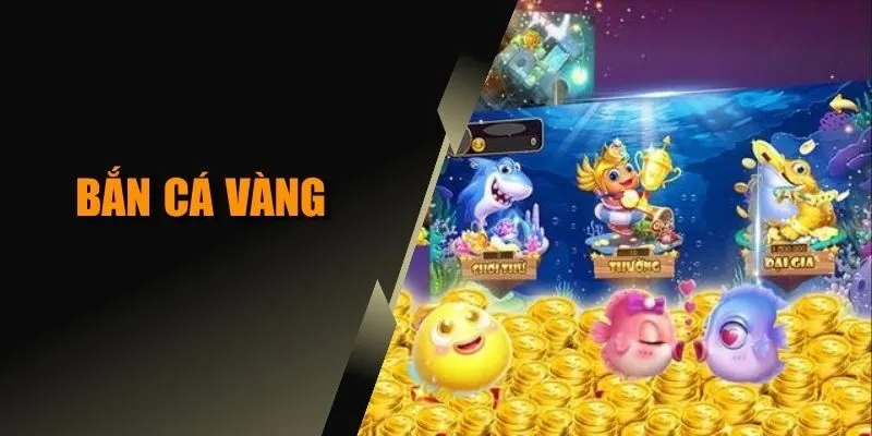 Bắn Cá Vàng