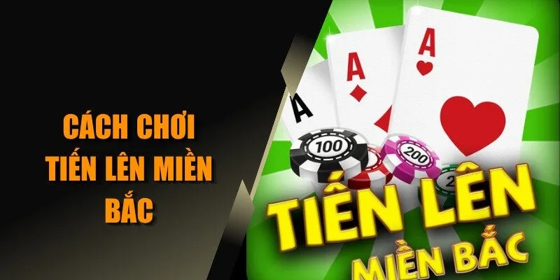 Cách chơi tiến lên miền Bắc