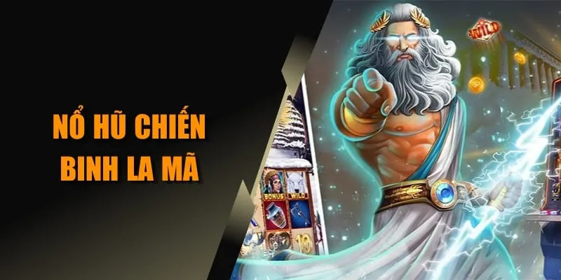 Nổ hũ chiến binh la mã