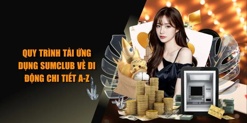 Quy trình tải ứng dụng SUMCLUB về di động chi tiết A-Z